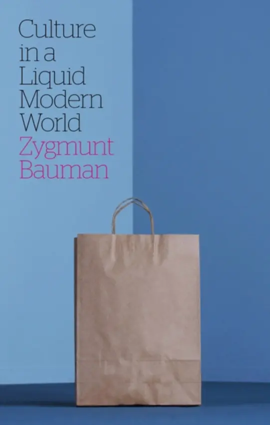 Culture in a Liquid Modern World - Bauman, Zygmunt (Universities of Leeds and Warsaw)