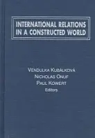 International Relations in a Constructed World - Kubalkova, Vendulka