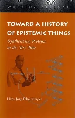 Toward a History of Epistemic Things - Rheinberger, Hans-Jorg