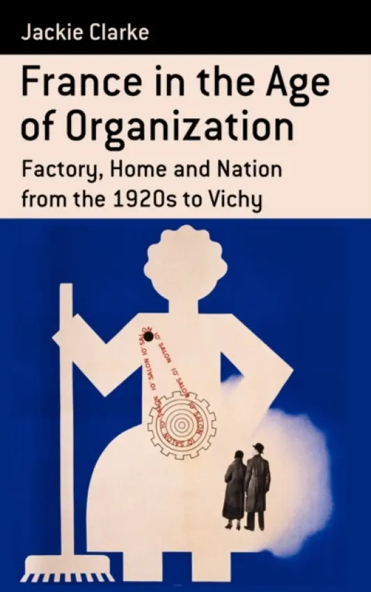 France in the Age of Organization - Clarke, Jackie