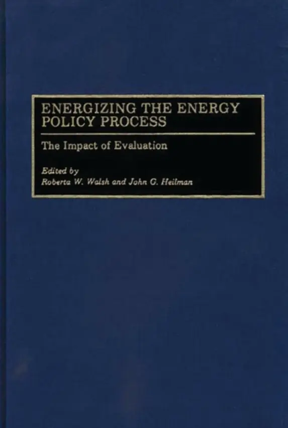 Energizing the Energy Policy Process - Heilman, John G. a Walsh, Roberta W.