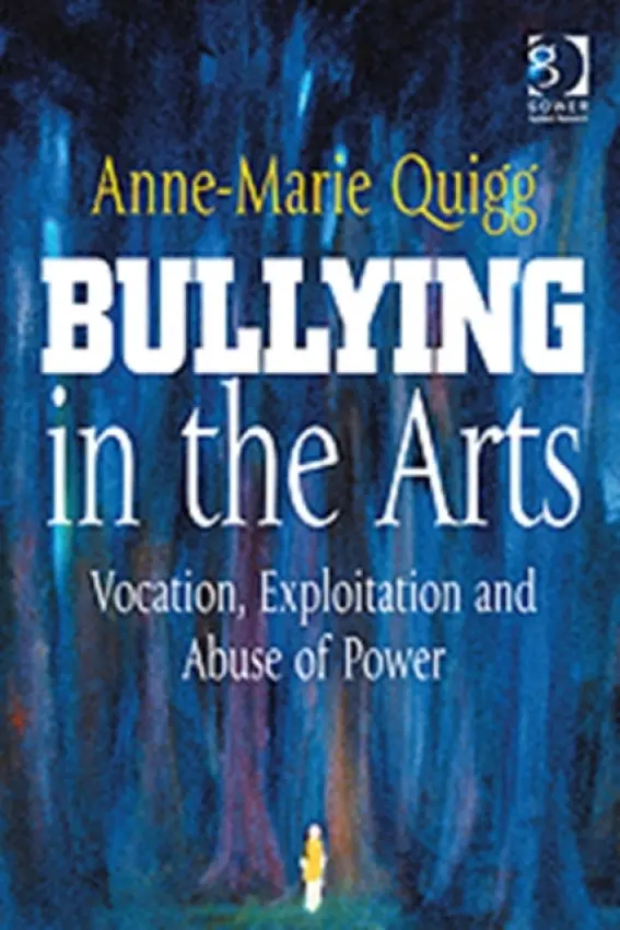 Bullying in the Arts - Quigg, Anne-Marie