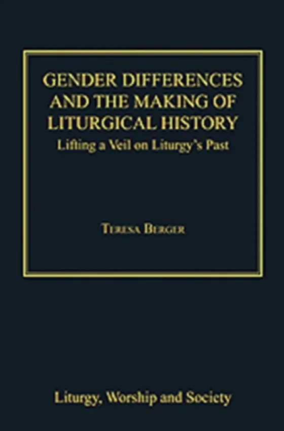 Gender Differences and the Making of Liturgical History - Berger, Teresa