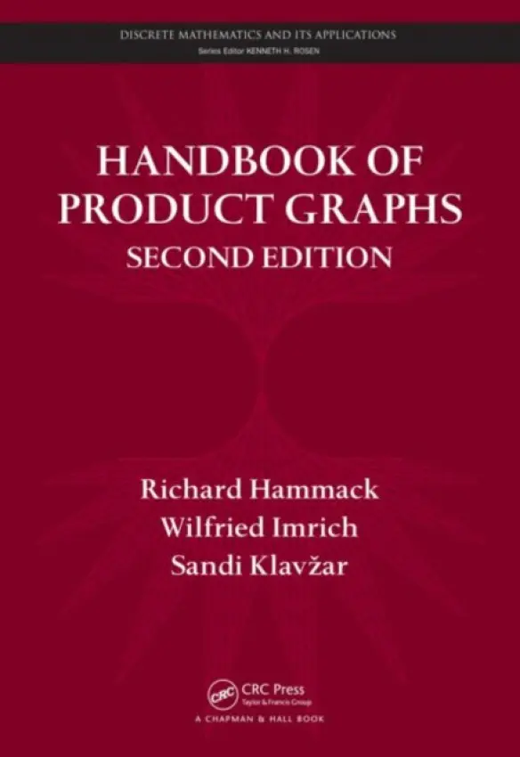 Handbook of Product Graphs - Hammack, Richard (Virginia Commonwealth University, Richmond, USA) a Imrich, Wilfried (Montanuniversitat Leoben, Austria) a Klavzar, Sandi (University of Ljubljana and University of Maribor, Slovenia)