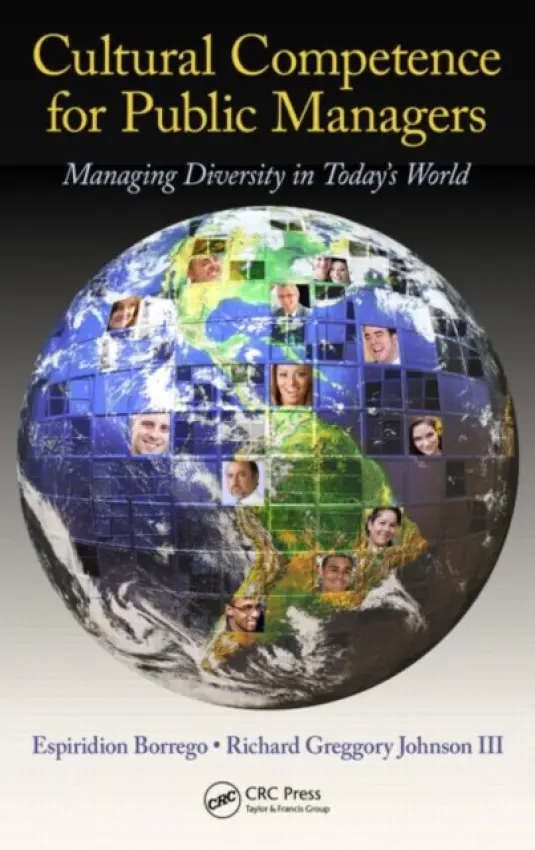 Cultural Competence for Public Managers - Borrego, Espiridion (University of Texas Pan American, Edinburg, USA) a Johnson lll, Richard Greggory (University of San Francisco, California, USA)