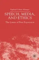 Speech, Media and Ethics - Cohen-Almagor, R.