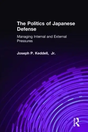 Politics of Japanese Defense - Keddell, Joseph P.