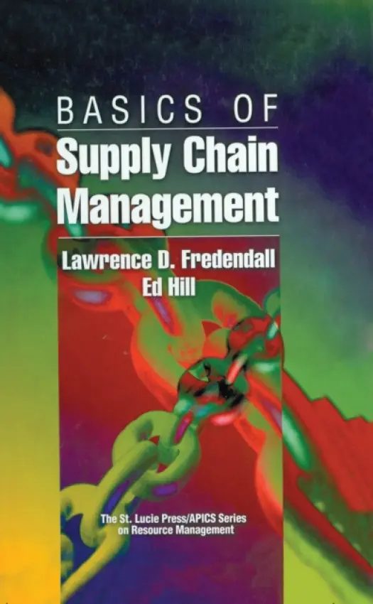 Basics of Supply Chain Management - Fredendall, Lawrence D. (Clemson University, Seneca, South Carolina, USA) a Hill, Ed (Chesapeake Consulting, Inc., Waxhaw, North Carolina, USA)