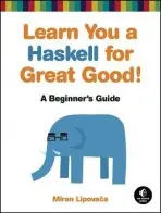 Learn You a Haskell for Great Good - Lipovaca, Miran