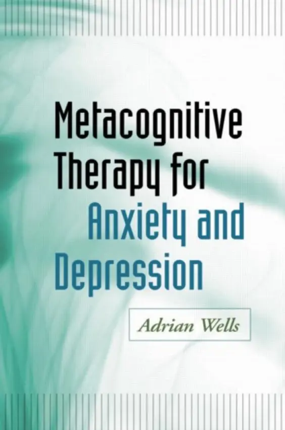 Metacognitive Therapy for Anxiety and Depression - Adrian  Wells