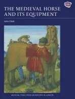The Medieval Horse and its Equipment, c.1150â€“1450