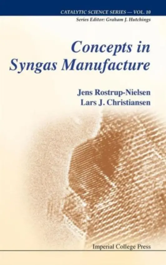 Concepts In Syngas Manufacture - Rostrup-nielsen, Jens (Haldor Topsoe A/s, Denmark) a Christiansen, Lars J (Haldor Topsoe A/s, Denmark)