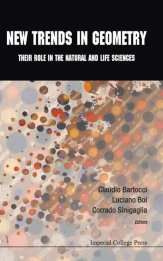New Trends In Geometry: Their Role In The Natural And Life Sciences