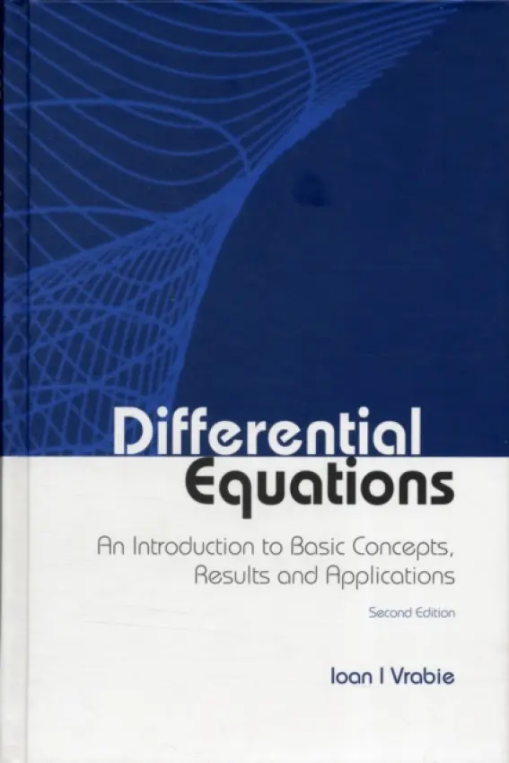 Differential Equations: An Introduction To Basic Concepts, Results And Applications - Vrabie, Ioan I ("Al I Cuza" Univ Of Iasi  a  Romanian Academy, Romania)