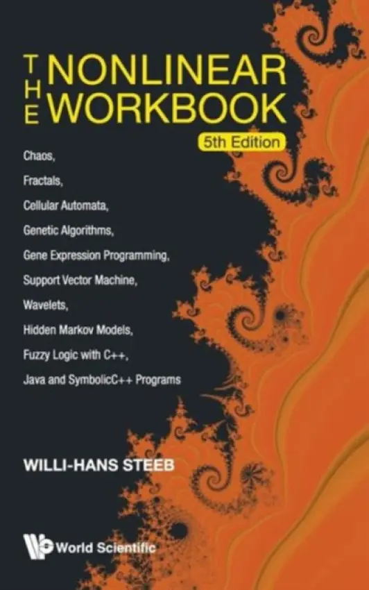 Nonlinear Workbook, The: Chaos, Fractals, Cellular Automata, Genetic Algorithms, Gene Expression Programming, Support Vector Machine, Wavelets, Hidden - Steeb, Willi-hans (Univ Of Johannesburg, South Africa)
