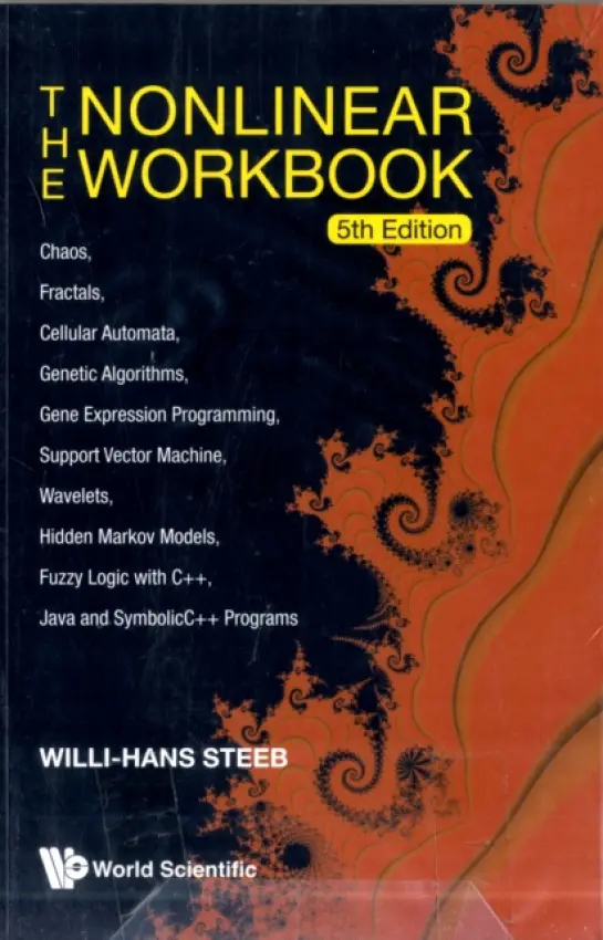 Nonlinear Workbook, The: Chaos, Fractals, Cellular Automata, Genetic Algorithms, Gene Expression Programming, Support Vector Machine, Wavelets, Hidden - Steeb, Willi-hans (Univ Of Johannesburg, South Africa)