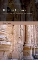 Between Empires - Fisher, Greg (Assistant Professor, Greek and Roman Studies, Carleton University)