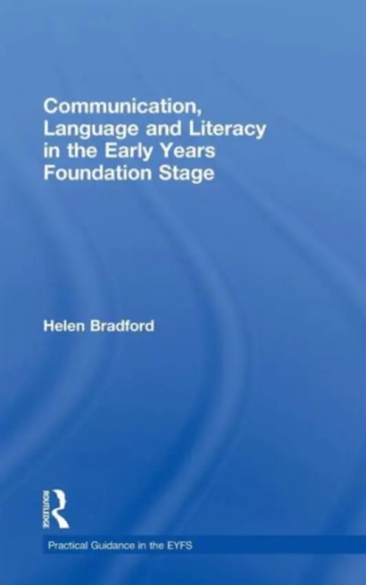 Communication, Language and Literacy in the Early Years Foundation Stage - Bradford, Helen (University of Cambridge, UK)