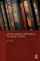 Jewish Women Writers in the Soviet Union - Lapidus, Rina (Bar-Ilan University, Israel)