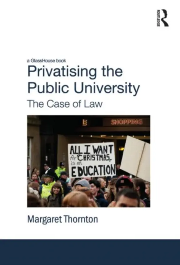 Privatising the Public University - Thornton, Margaret (Australian National Univeristy, Australia)