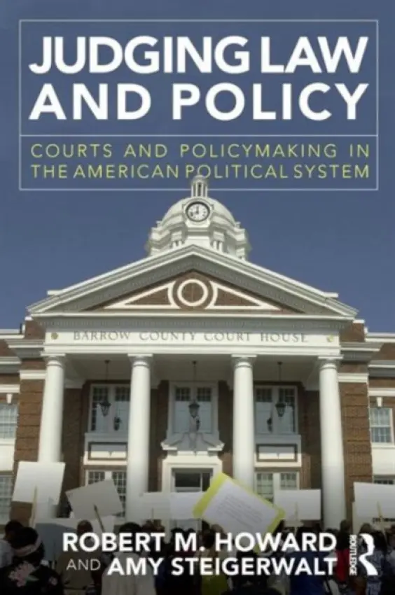 Judging Law and Policy - Howard, Robert M. (Georgia State University, USA) a Steigerwalt, Amy (Georgia State University, USA)