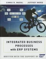 Integrated Business Processes with ERP Systems - Magal, Simha R. (Grand Valley State University) a Word, Jeffrey (SAP)