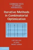 Iterative Methods in Combinatorial Optimization - Lau, Lap Chi (The Chinese University of Hong Kong) a Ravi, R. (Carnegie Mellon University, Pennsylvania) a Singh, Mohit (McGill University, Montreal)