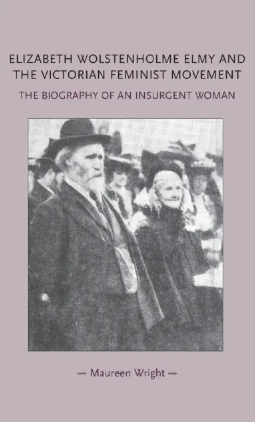 Elizabeth Wolstenholme Elmy and the Victorian Feminist Movement - Wright, Maureen