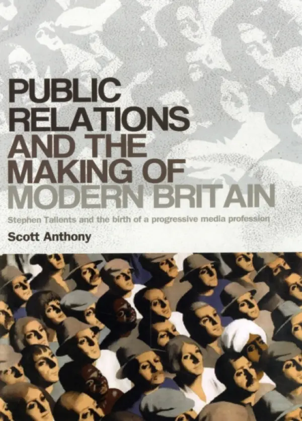Public Relations and the Making of Modern Britain - Anthony, Scott