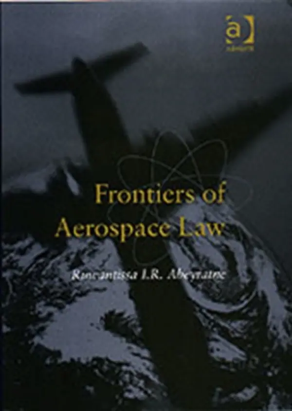 Frontiers of Aerospace Law - Abeyratne, Ruwantissa I.R.