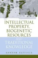 Intellectual Property, Biogenetic Resources and Traditional Knowledge - Dutfield, Graham