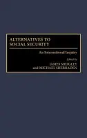 Alternatives to Social Security - Midgley, James a Sherraden, Michael W.