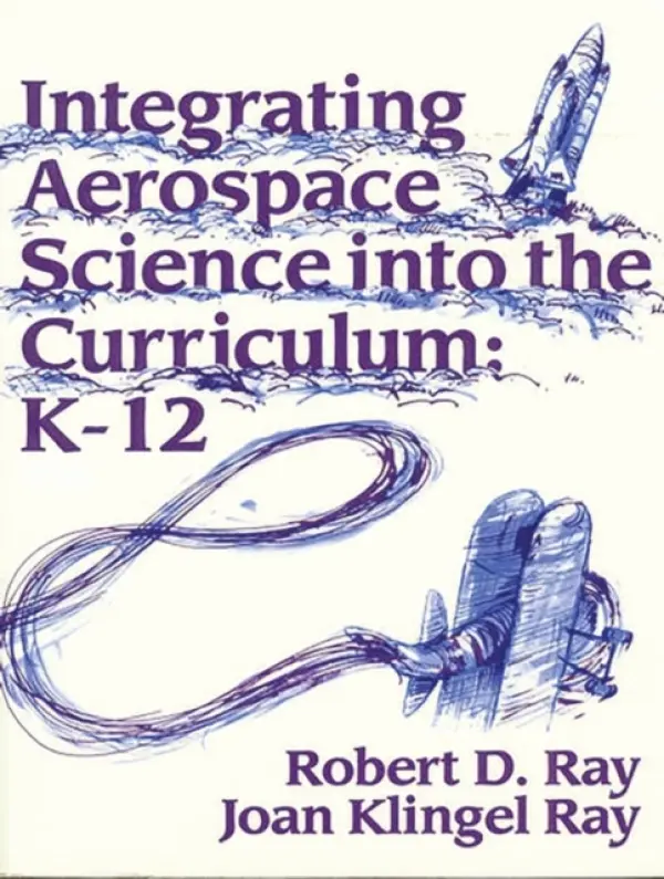 Integrating Aerospace Science into the Curriculum - Flack, Jerry D. a Ray, Joan