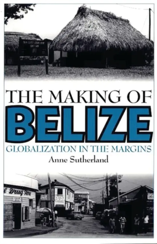 Making of Belize - Sutherland, Anne
