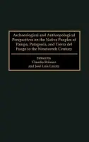 Archaeological and Anthropological Perspectives on the Native Peoples of Pampa, Patagonia, and Tierra del Fuego to the Nineteenth Century