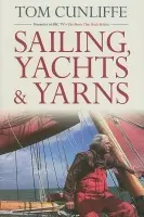 Sailing, Yachts and Yarns - Cunliffe, Tom