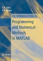Introduction to Programming and Numerical Methods in MATLAB - Otto, Steve a Denier, James P.