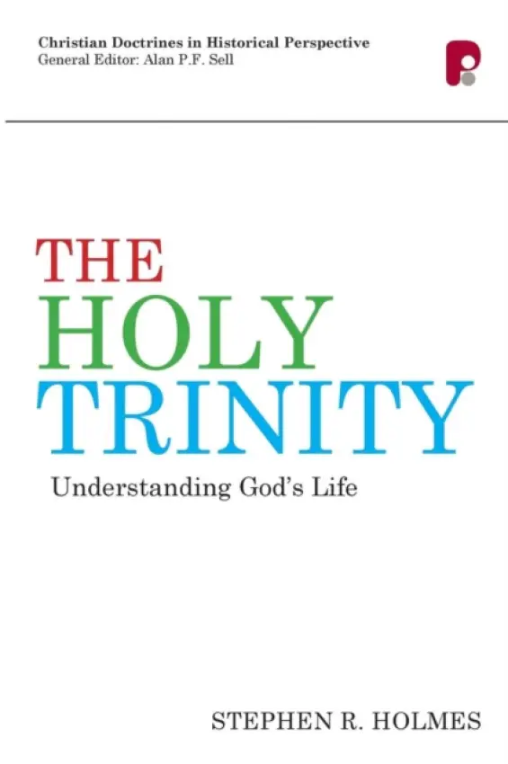 Holy Trinity: Understanding God's Life - Holmes, Stephen R