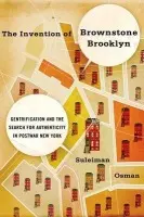 Invention of Brownstone Brooklyn - Osman, Suleiman (Assistant Professor of American Studies, Assistant Professor of American Studies, George Washington University, Washington, DC)