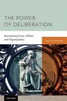 Power of Deliberation - Johnstone, Ian (Professor of International Law, Professor of International Law, Fletcher School of Law and Diplomacy, Tufts University)
