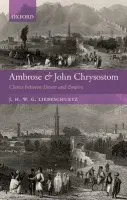 Ambrose and John Chrysostom - Liebeschuetz, J. H. W. G. (Professor Emeritus, University of Nottingham)