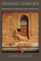 Making Amends - Radzik, Linda (Associate Professor of Philosophy, Associate Professor of Philosophy, Texas A a M University)