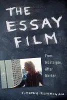 Essay Film - Corrigan, Timothy (Professor of English and Cinema Studies, Professor of English and Cinema Studies, University of Pennsylvania)