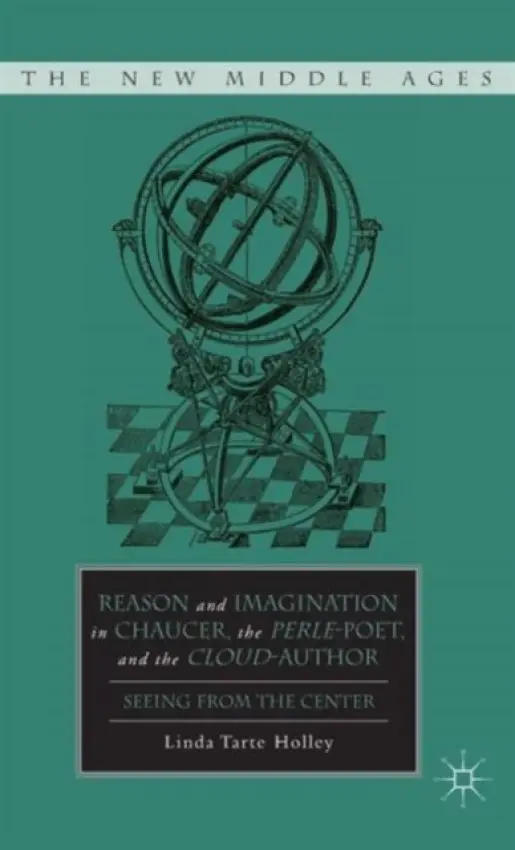 Reason and Imagination in Chaucer, the Perle-Poet, and the Cloud-Author - Holley, L.