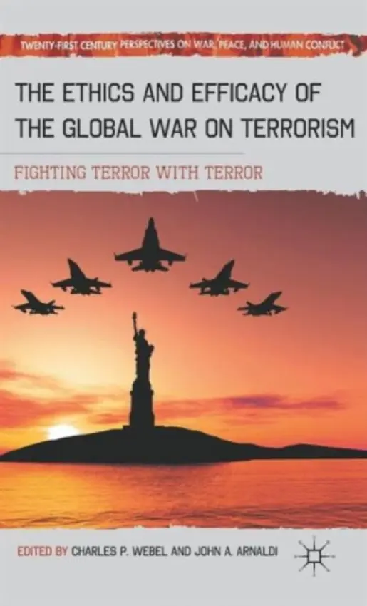 Ethics and Efficacy of the Global War on Terrorism