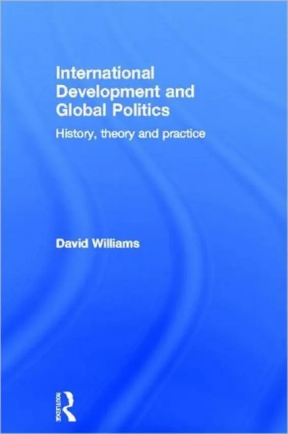 International Development and Global Politics - Williams, David (City University, London, UK)
