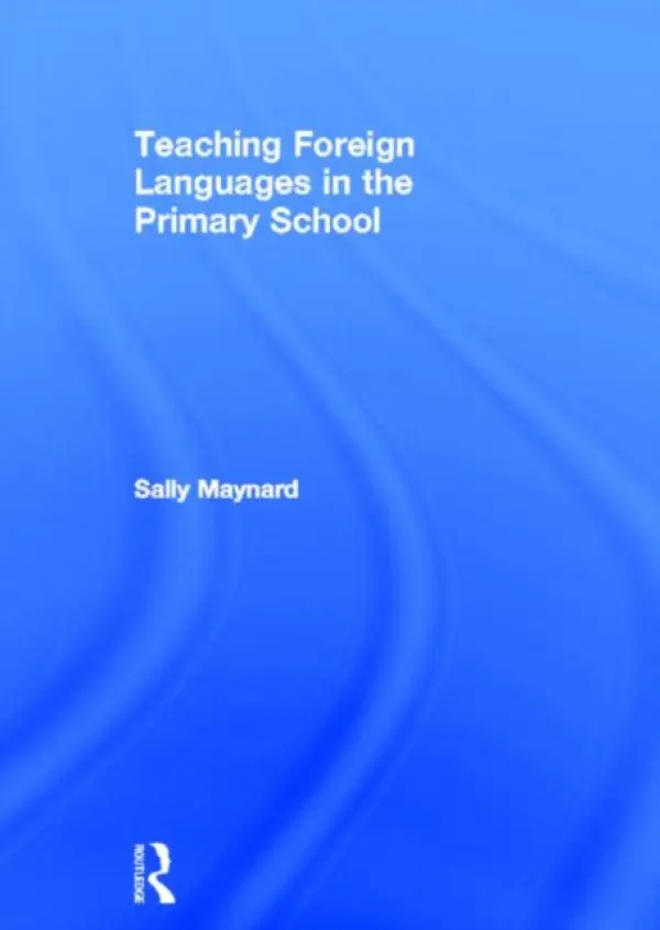 Teaching Foreign Languages in the Primary School - Maynard, Sally