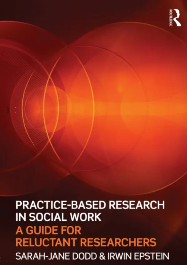 Practice-Based Research in Social Work - Dodd, Sarah-Jane (Hunter College, CUNY, USA) a Epstein, Irwin (Hunter College, CUNY, USA)