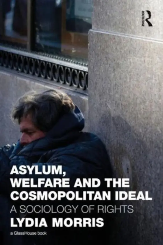 Asylum, Welfare and the Cosmopolitan Ideal - Morris, Lydia (University of Essex, UK)