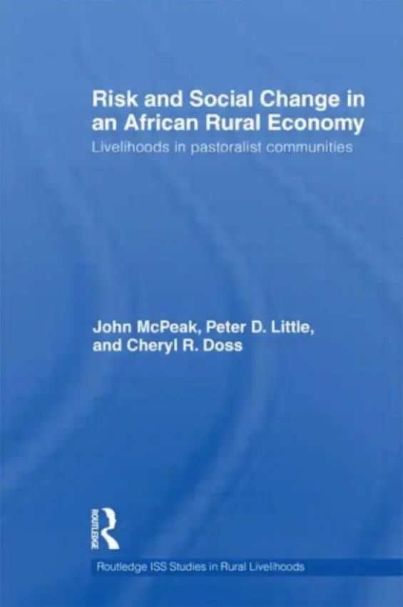 Risk and Social Change in an African Rural Economy - McPeak, John G. a Little, Peter D. a Doss, Cheryl R. (Yale University)